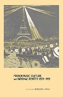 Musique française, culture et identité nationale, 1870-1939 - French Music, Culture, and National Identity, 1870-1939