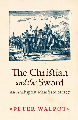 Le chrétien et l'épée : un manifeste anabaptiste de 1577 - The Christian and the Sword: An Anabaptist Manifesto of 1577