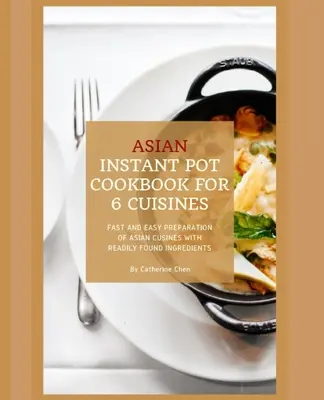 Instant Pot Asian Cookbook with 6 Asia Countries Cuisine : Préparation rapide et facile de la cuisine asiatique avec des ingrédients faciles à trouver - Instant Pot Asian Cookbook with 6 Asia Countries Cuisine: Fast and Easy Preparation of Asian cuisine with readily found ingredients