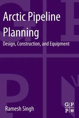 Planification des pipelines dans l'Arctique : Conception, construction et équipement - Arctic Pipeline Planning: Design, Construction, and Equipment