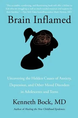 Brain Inflamed : Découvrir les causes cachées de l'anxiété, de la dépression et d'autres troubles de l'humeur chez les adolescents et les jeunes adultes - Brain Inflamed: Uncovering the Hidden Causes of Anxiety, Depression, and Other Mood Disorders in Adolescents and Teens