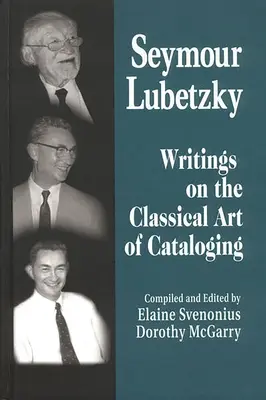 Seymour Lubetzky : Écrits sur l'art classique du catalogage - Seymour Lubetzky: Writings on the Classical Art of Cataloging