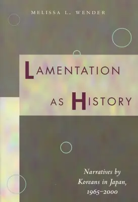 Lamentation comme histoire : Récits de Coréens au Japon, 1965-2000 - Lamentation as History: Narratives by Koreans in Japan, 1965-2000