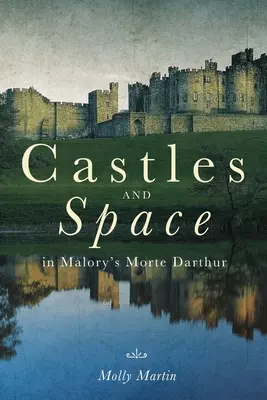 Châteaux et espace dans la Morte Darthur de Malory - Castles and Space in Malory's Morte Darthur