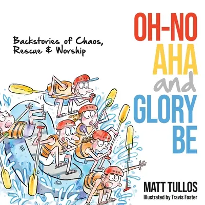 Oh-No, Aha et Glory Be : Histoires de chaos, de sauvetage et d'adoration - Oh-No, Aha, and Glory Be: Backstories of Chaos, Rescue & Worship