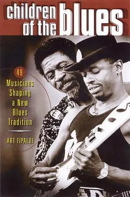 Children of the Blues : 49 musiciens qui façonnent une nouvelle tradition du blues - Children of the Blues: 49 Musicians Shaping a New Blues Tradition