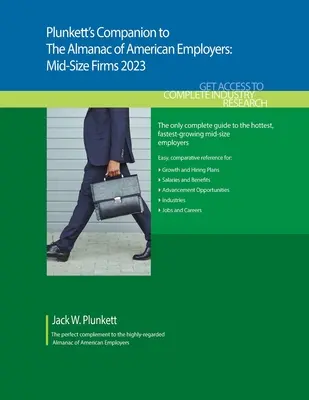 Plunkett's Companion to The Almanac of American Employers 2023 : Étude de marché, statistiques et tendances relatives aux employeurs américains de taille moyenne les plus en vue - Plunkett's Companion to The Almanac of American Employers 2023: Market Research, Statistics and Trends Pertaining to America's Hottest Mid-Size Employ