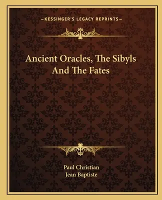 Les anciens oracles, les sibylles et les destins - Ancient Oracles, The Sibyls And The Fates