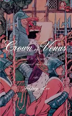 La couronne de Vénus : Guide des femmes royales dans le monde - Crown of Venus: A Guide to Royal Women Around the World