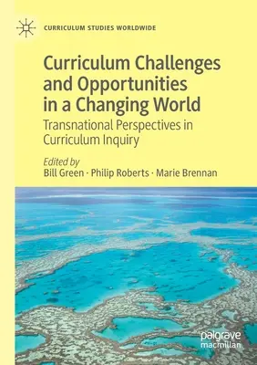 Défis et opportunités du curriculum dans un monde en mutation : Perspectives transnationales dans l'enquête sur le curriculum - Curriculum Challenges and Opportunities in a Changing World: Transnational Perspectives in Curriculum Inquiry