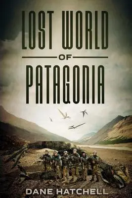 Le monde perdu de Patagonie : Un thriller sur les dinosaures - Lost World Of Patagonia: A Dinosaur Thriller
