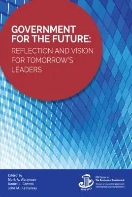 Le gouvernement de demain : Réflexion et vision pour les dirigeants de demain - Government for the Future: Reflection and Vision for Tomorrow's Leaders