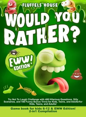 Livre de jeux pour enfants 6-12 ans & EWW Edition : Compilation 2-en-1 - Essayez de ne pas rire avec 400 questions hilarantes, des scénarios idiots, des jeux de société et des jeux de société. - Would You Rather Game Book for Kids 6-12 & EWW Edition!: 2-in-1 Compilation - Try Not To Laugh Challenge with 400 Hilarious Questions, Silly Scenarios