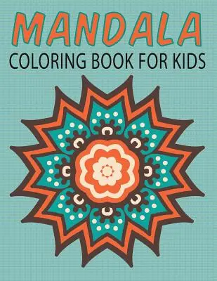 Livre de coloriage de mandalas pour enfants (Livres de coloriage pour enfants : Volume 14) - Mandalas Coloring Book for Kids (Kids Colouring Books: Volume 14)