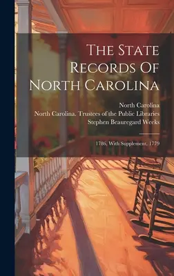 Les archives de l'État de Caroline du Nord : 1786, avec supplément, 1779 - The State Records Of North Carolina: 1786, With Supplement, 1779