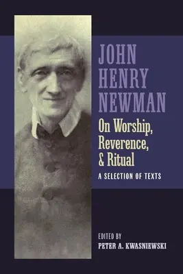 Newman sur le culte, la révérence et le rituel - Newman on Worship, Reverence, and Ritual