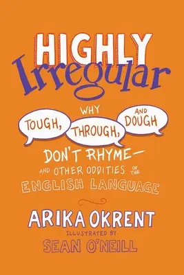 Hautement irrégulier : Pourquoi Tough, Through et Dough ne riment pas - et autres bizarreries de la langue anglaise - Highly Irregular: Why Tough, Through, and Dough Don't Rhyme--And Other Oddities of the English Language
