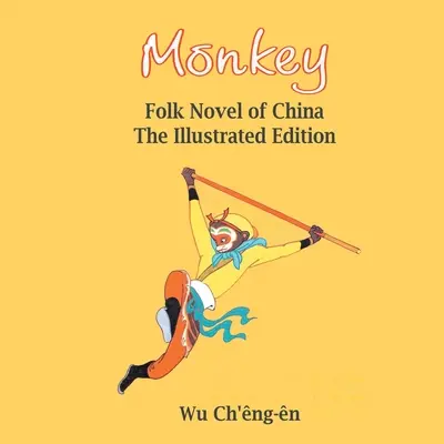 Le singe : Roman populaire de Chine (illustré) : Roman populaire de Chine (illustré) - Monkey: Folk Novel of China (Illustrated): Folk Novel of China (