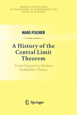 Histoire du théorème de la limite centrale : De la théorie classique à la théorie moderne des probabilités - A History of the Central Limit Theorem: From Classical to Modern Probability Theory