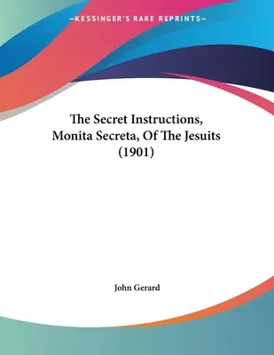 Les instructions secrètes, Monita Secreta, des Jésuites (1901) - The Secret Instructions, Monita Secreta, Of The Jesuits (1901)