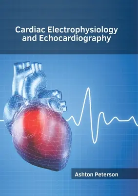 Electrophysiologie cardiaque et échocardiographie - Cardiac Electrophysiology and Echocardiography