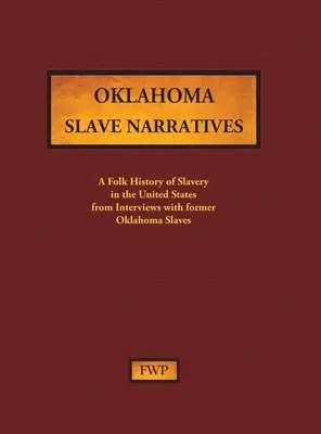 Oklahoma Slave Narratives : Une histoire populaire de l'esclavage aux États-Unis à partir d'entretiens avec d'anciens esclaves (Federal Writers' Project (Fwp)) - Oklahoma Slave Narratives: A Folk History of Slavery in the United States from Interviews with Former Slaves (Federal Writers' Project (Fwp))