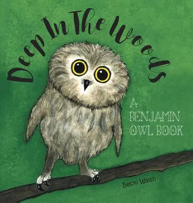 Au fond des bois : Un livre de Benjamin Owl - Deep In The Woods: A Benjamin Owl Book