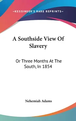 Une vue de l'esclavage du côté sud : Ou trois mois dans le Sud, en 1854 - A Southside View Of Slavery: Or Three Months At The South, In 1854