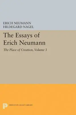 Les Essais d'Erich Neumann, Volume 3 : Le lieu de la création - The Essays of Erich Neumann, Volume 3: The Place of Creation