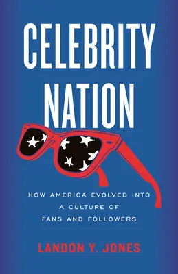Celebrity Nation : Comment l'Amérique a évolué vers une culture de fans et de suiveurs - Celebrity Nation: How America Evolved Into a Culture of Fans and Followers
