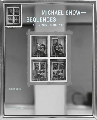 Michael Snow : Séquences : Une histoire de son art - Michael Snow: Sequences: A History of His Art