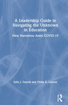 Un guide de leadership pour naviguer dans l'inconnu de l'éducation : De nouveaux récits au milieu du COVID-19 - A Leadership Guide to Navigating the Unknown in Education: New Narratives Amid COVID-19