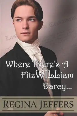 Là où il y a un FitzWILLiam Darcy : il y a un chemin. - Where There's a FitzWILLiam Darcy: There's a Way