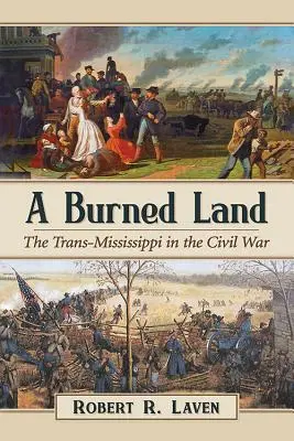 Une terre brûlée : Le Trans-Mississippi dans la guerre civile - A Burned Land: The Trans-Mississippi in the Civil War