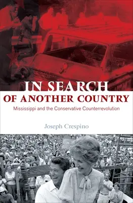 À la recherche d'un autre pays : Le Mississippi et la contre-révolution conservatrice - In Search of Another Country: Mississippi and the Conservative Counterrevolution