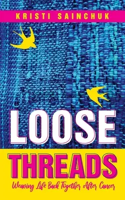 Loose Threads : Reconstruire sa vie après le cancer - Loose Threads: Weaving Life Back Together After Cancer