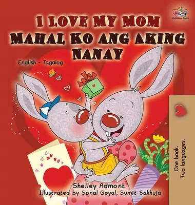 J'aime ma maman : Édition bilingue anglais-tagalog - I Love My Mom: English Tagalog Bilingual Edition