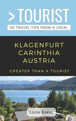 Plus qu'un touriste - Klagenfurt Carinthie Autriche : 50 conseils de voyage d'un local - Greater Than a Tourist- Klagenfurt Carinthia Austria: 50 Travel Tips from a Local