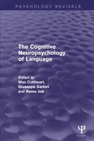 La neuropsychologie cognitive du langage (Psychology Revivals) - The Cognitive Neuropsychology of Language (Psychology Revivals)