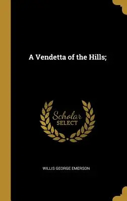 Une vendetta des collines ; - A Vendetta of the Hills;