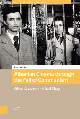 Le cinéma albanais à travers la chute du communisme : Ecrans d'argent et drapeaux rouges - Albanian Cinema Through the Fall of Communism: Silver Screens and Red Flags