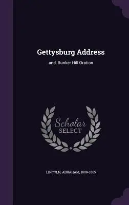 Discours de Gettysburg et oraison de Bunker Hill - Gettysburg Address: and, Bunker Hill Oration