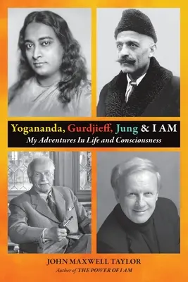 Yogananda, Gurdjieff, Jung & I AM : Mes aventures dans la vie et la conscience - Yogananda, Gurdjieff, Jung & I AM: My Adventures In Life and Consciousness