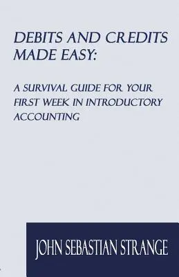 Débits et crédits en toute simplicité : un guide de survie pour votre première semaine d'introduction à la comptabilité - Debits and Credits Made Easy: A Survival Guide for Your First Week in Introductory Accounting