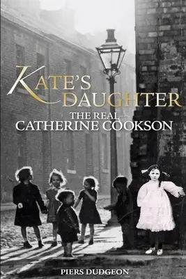 La fille de Kate : La vraie Catherine Cookson - Kate's Daughter: The Real Catherine Cookson