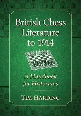 La littérature britannique sur les échecs jusqu'en 1914 : Un manuel pour les historiens - British Chess Literature to 1914: A Handbook for Historians