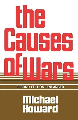 Les causes des guerres : et autres essais, deuxième édition, augmentée - The Causes of Wars: And Other Essays, Second Edition, Enlarged