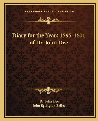 Journal pour les années 1595-1601 du Dr. John Dee - Diary for the Years 1595-1601 of Dr. John Dee