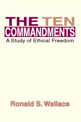 Les dix commandements : Une étude de la liberté éthique - The Ten Commandments: A Study of Ethical Freedom