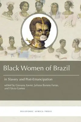 Les femmes noires du Brésil en esclavage et après l'émancipation - Black Women in Brazil in Slavery and Post-Emancipation